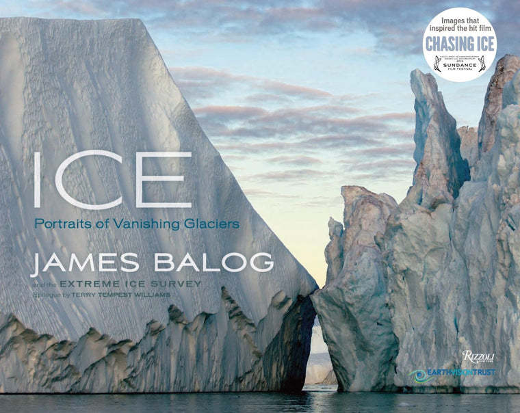 Ice: Portraits of Vanishing Glaciers by Balog, James