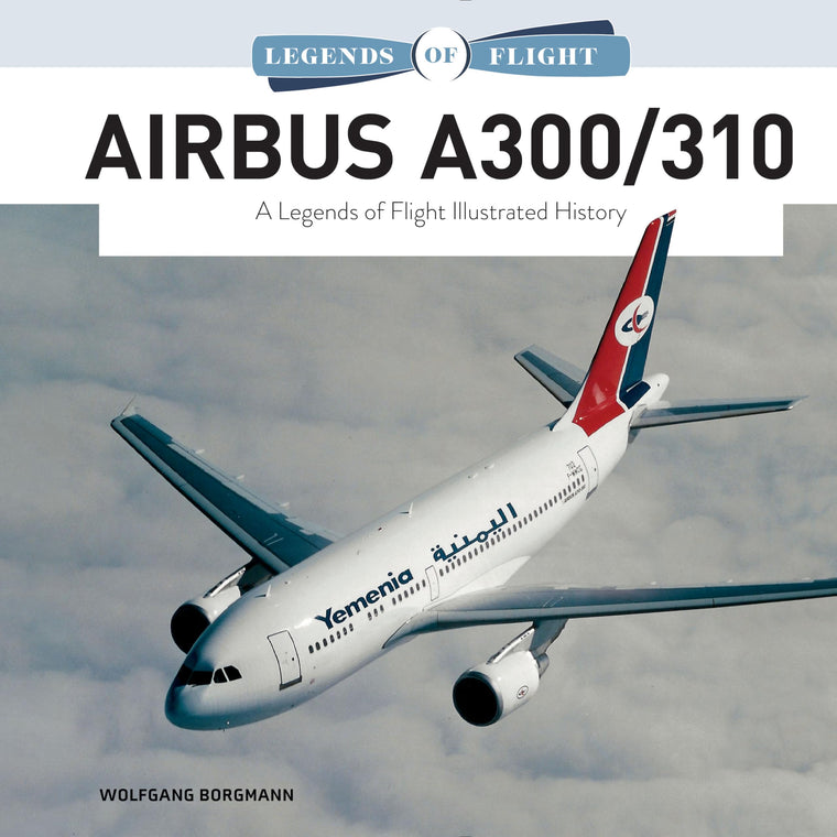 Airbus A300/310: A Legends of Flight Illustrated History (Legends of Flight, 2)