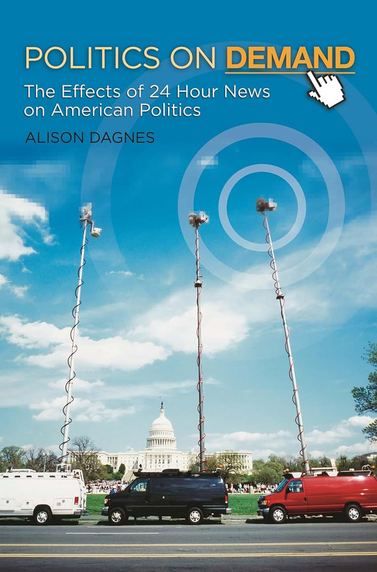 Politics on Demand: The Effects of 24-Hour News on American Politics (New Directions in Media)