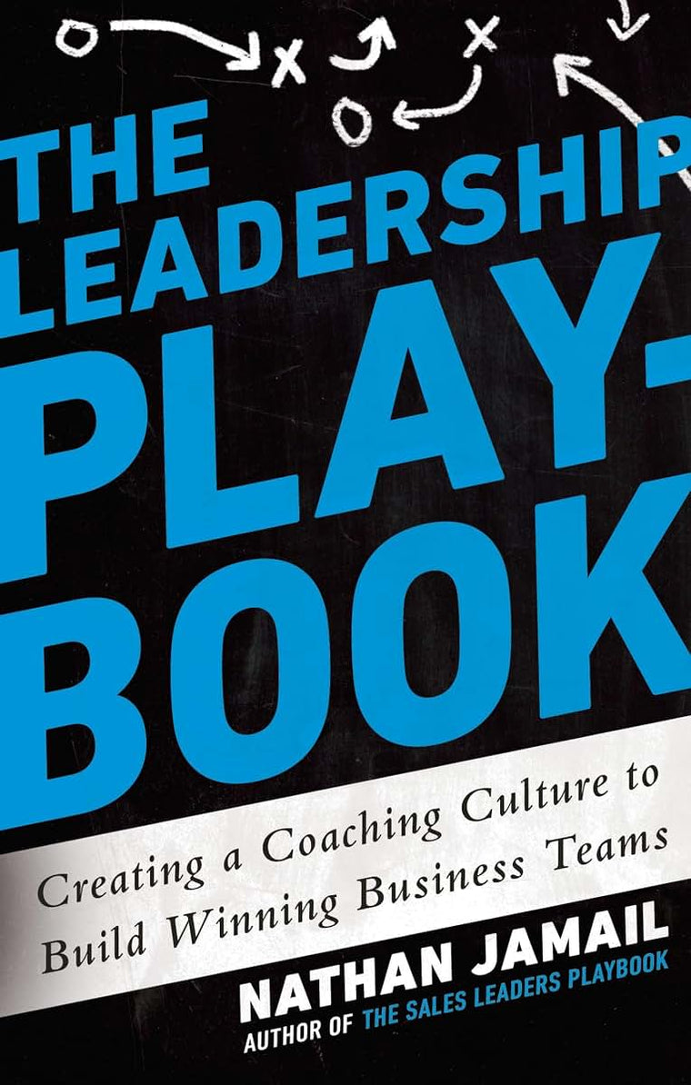 The Leadership Playbook: Creating a Coaching Culture to Build Winning Business Teams