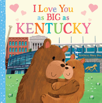 I Love You as Big as Kentucky: A Kentucky Bedtime Book for Babies and Toddlers