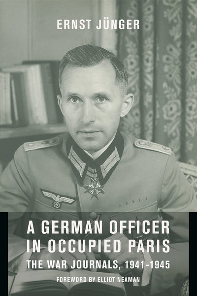 A German Officer in Occupied Paris: The War Journals, 1941-1945 (European Perspectives: A Series in Social Thought and Cultural Criticism)