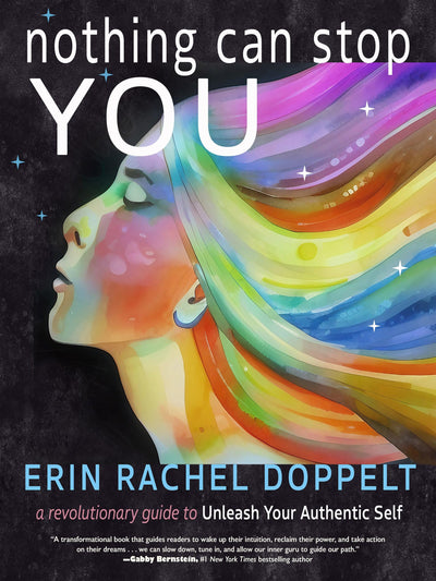 Nothing Can Stop You: A Revolutionary Guide to Unleash Your Authentic Self