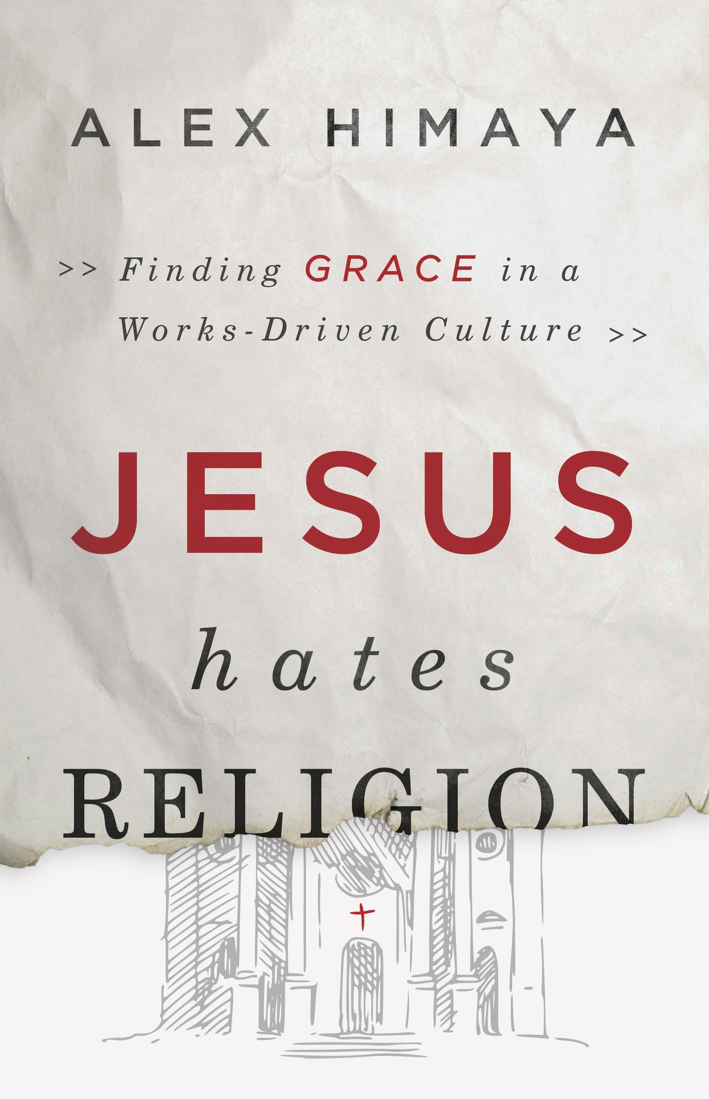 Jesus Hates Religion: Finding Grace in a Works-Driven Cultur