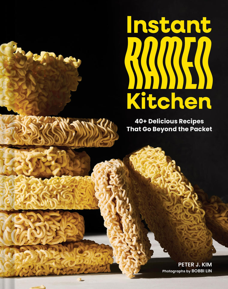 Instant Ramen Kitchen: 40+ Delicious Recipes That Go Beyond the Packet
