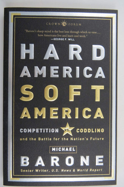 Hard America, Soft America: Competition vs. Coddling and the Battle for the Nation's Future