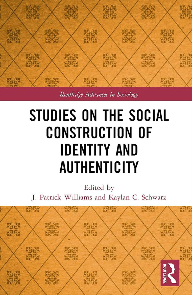 Studies on the Social Construction of Identity and Authenticity (Routledge Advances in Sociology)