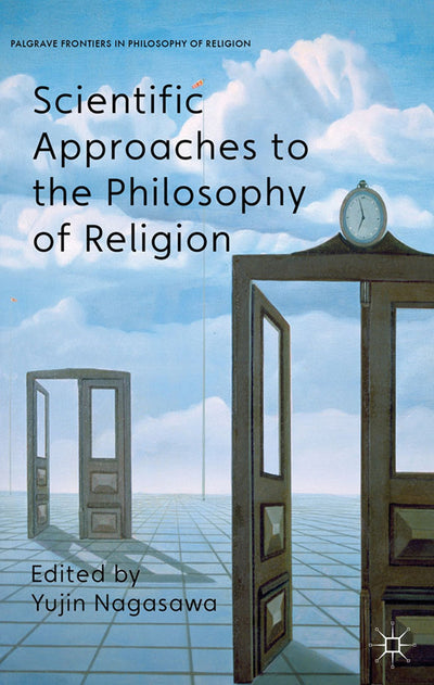 Scientific Approaches to the Philosophy of Religion (Palgrave Frontiers in Philosophy of Religion)