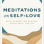 Meditations on Self-Love: Daily Wisdom for Healing, Acceptance, and Joy