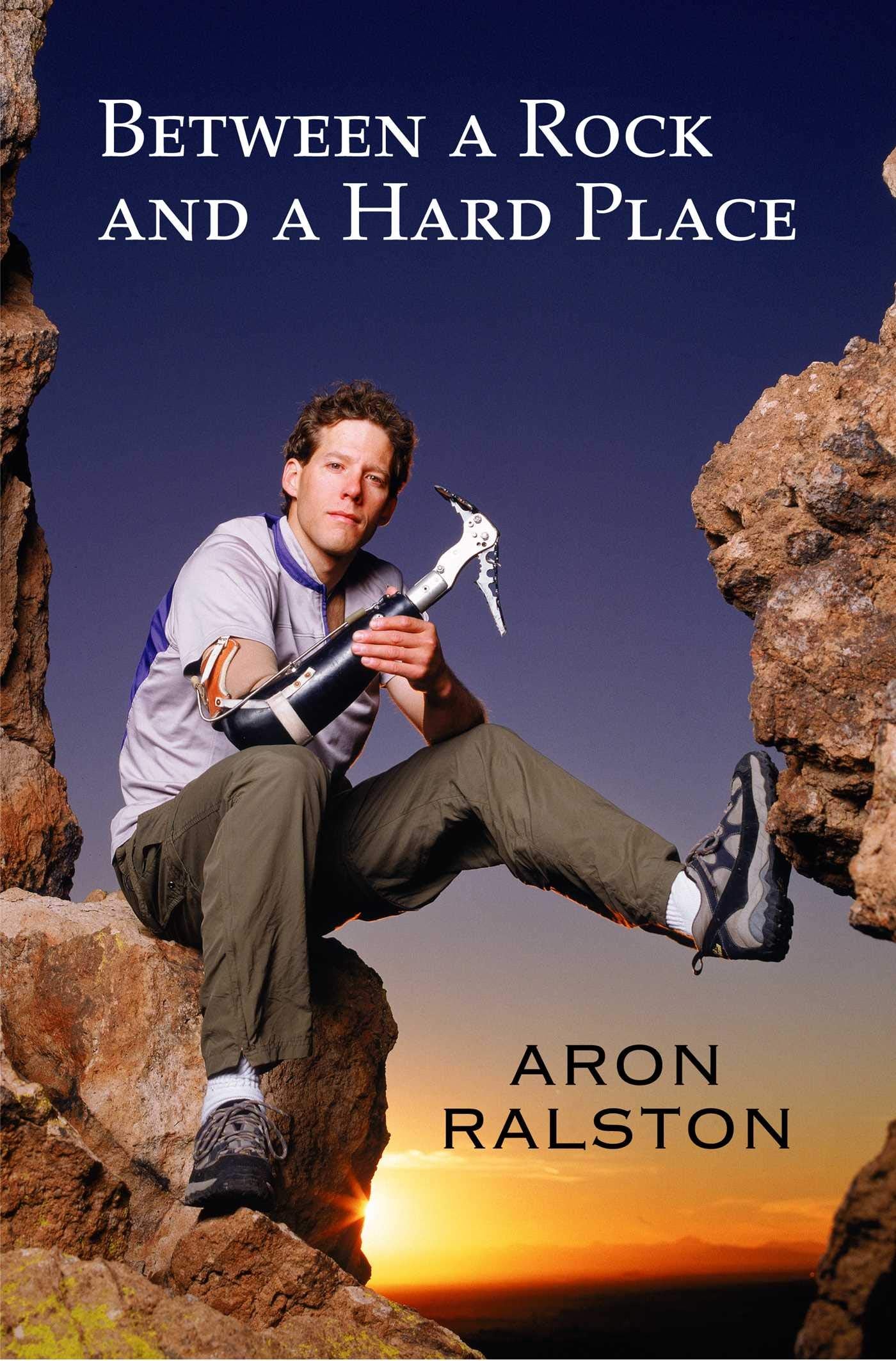 Between a Rock and a Hard Place by Aron Ralston