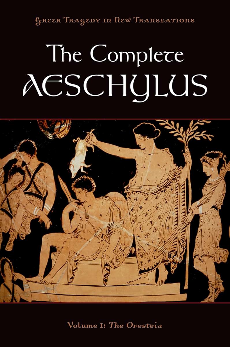 The Complete Aeschylus: Volume I: The Oresteia (Greek Tragedy in New Translations)