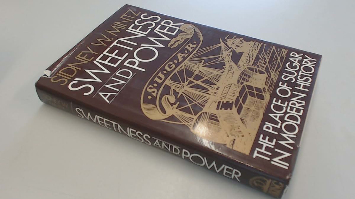 Sweetness and Power: The Place of Sugar in Modern History by