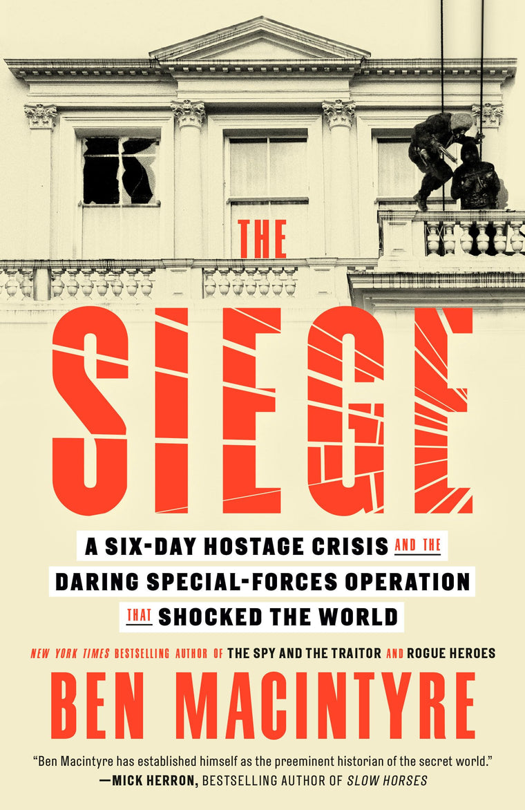 The Siege: A Six-Day Hostage Crisis and the Daring Special-Forces Operation That Shocked the World