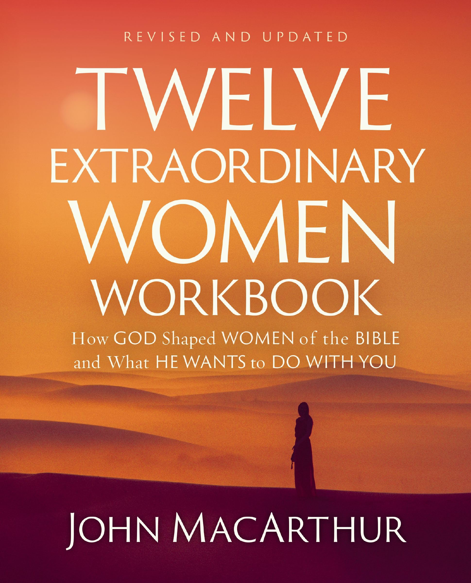 Twelve Extraordinary Women Workbook, Revised and Updated: How God Shaped Women of the Bible and What He Wants to Do With You