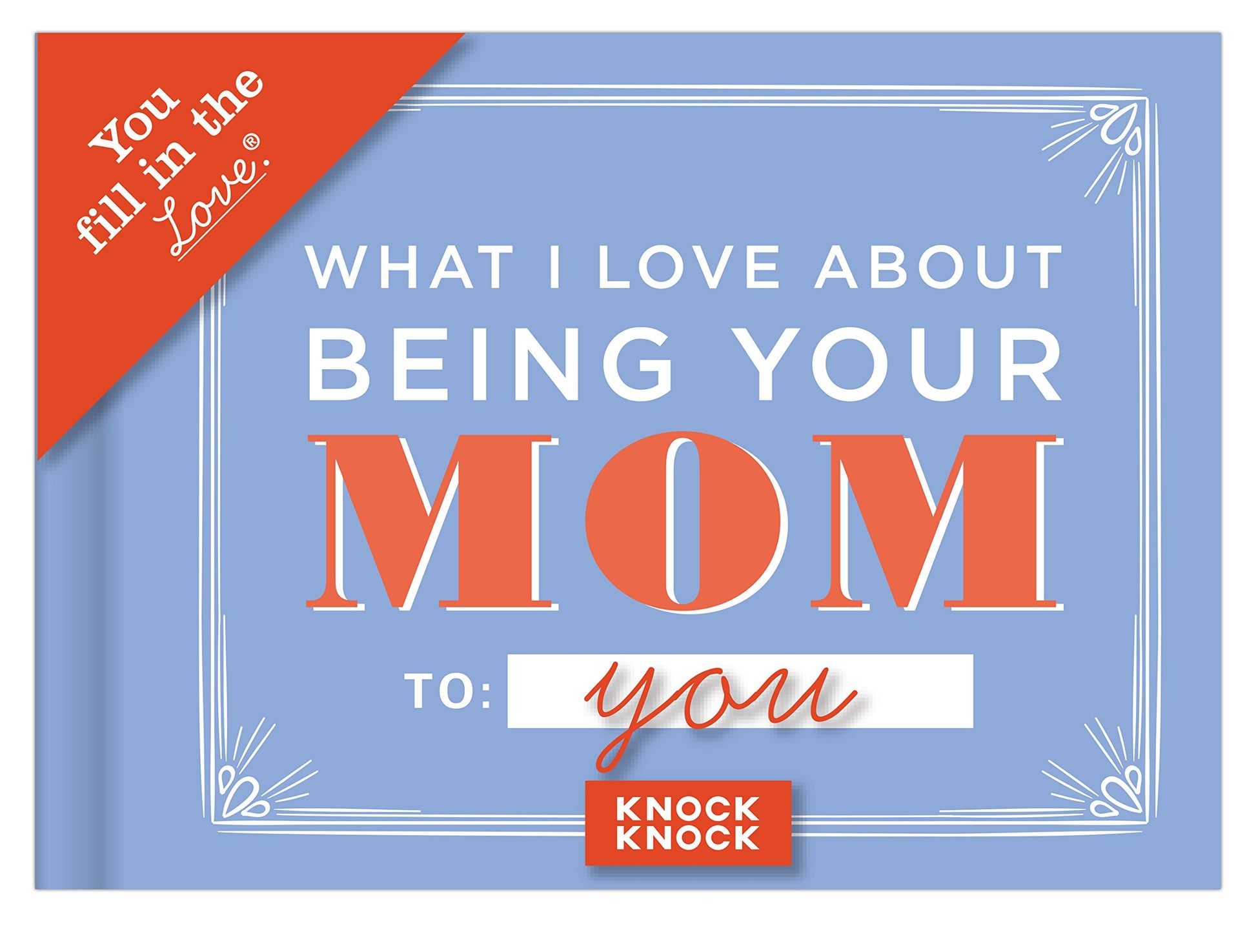 Knock Knock What I Love about Being Your Mom (for Daughter/Son) Fill in the Love Book Fill-in-the-Blank Gift Journal