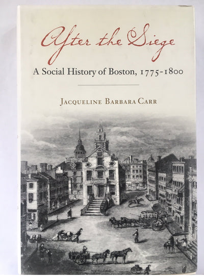 After the Siege: A Social History of Boston, 1775-1800 by Ca