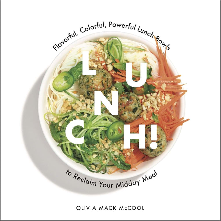 Lunch!: Flavorful, Colorful, Powerful Lunch Bowls to Reclaim