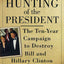 The Hunting of the President: The Ten-Year Campaign to Destroy Bill and Hillary Clinton