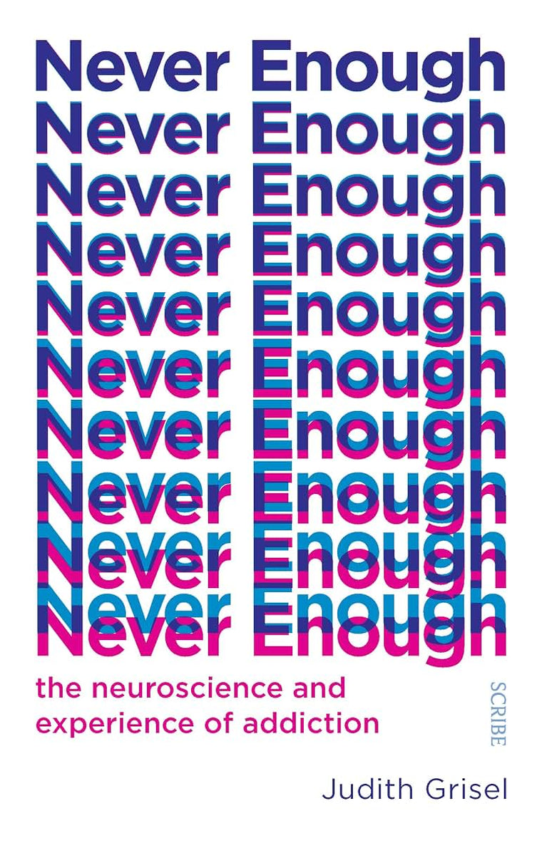 Never Enough: the neuroscience and experience of addiction
