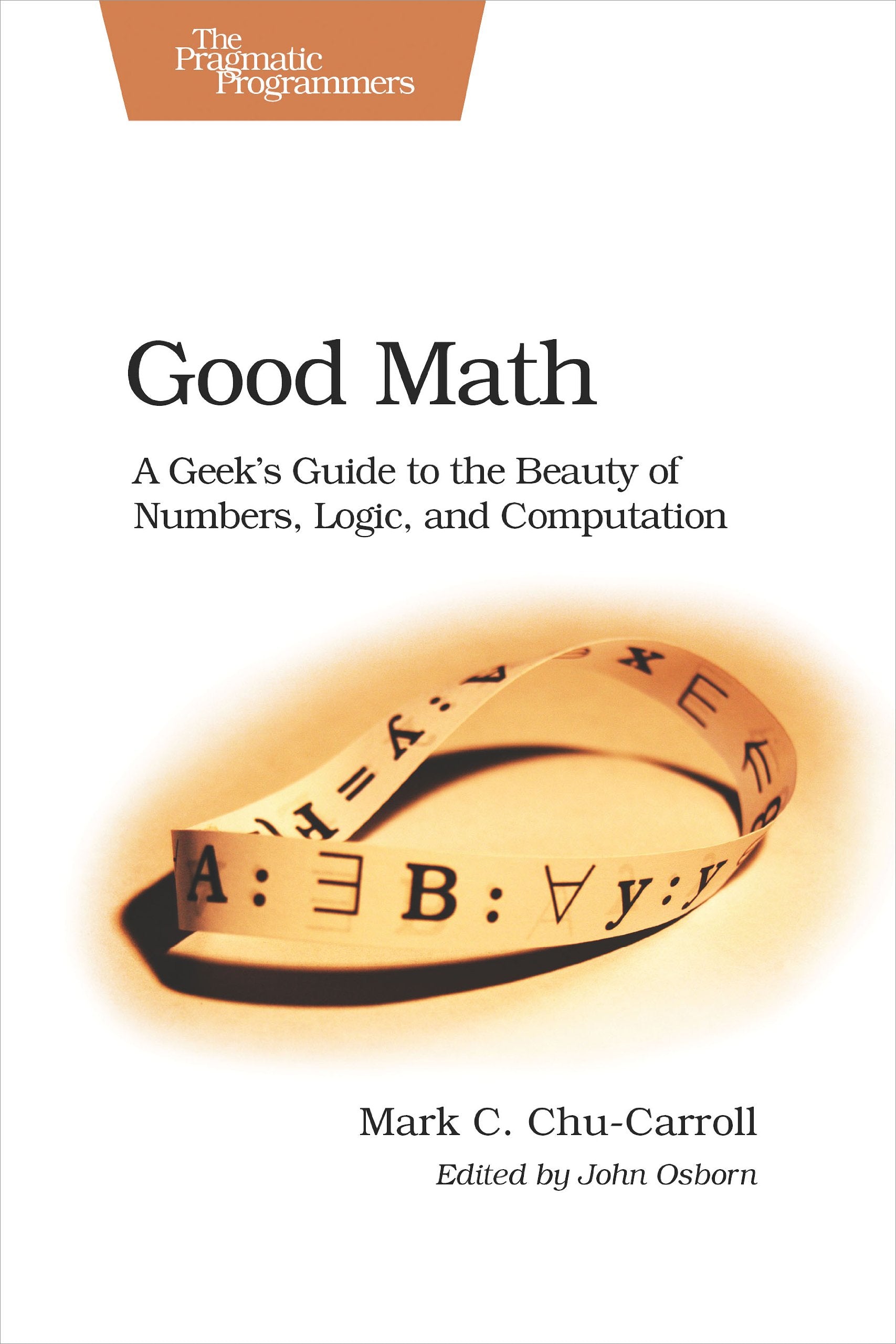 Good Math: A Geek's Guide to the Beauty of Numbers, Logic, and Computation (Pragmatic Programmers)