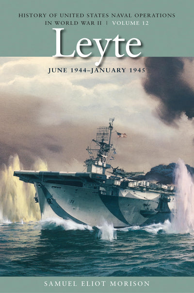 Leyte, June 1944-January 1945: History of United States Naval Operations in World War II, Volume 12 (Volume 12) (History of USN Operations in WWII)