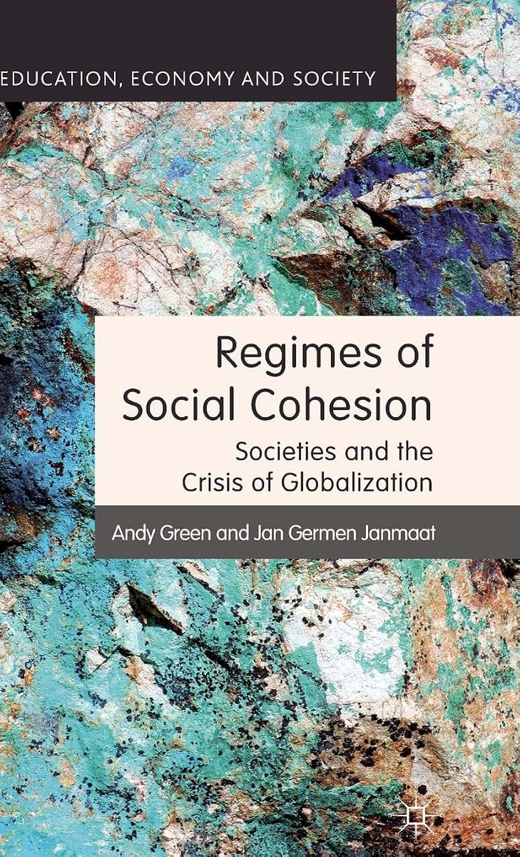 Regimes of Social Cohesion: Societies and the Crisis of Globalization (Education, Economy and Society)