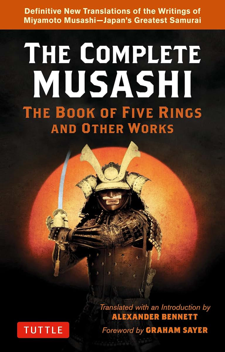 The Complete Musashi: The Book of Five Rings and Other Works: Definitive New Translations of the Writings of Miyamoto Musashi - Japan's Greatest Samurai