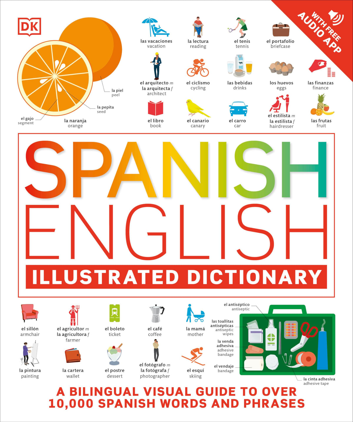 Spanish - English Illustrated Dictionary: A Bilingual Visual Guide to Over 10,000 Spanish Words and Phrases
