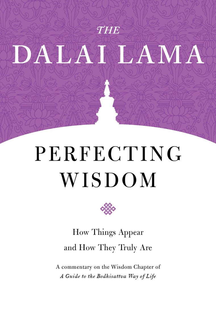 Perfecting Wisdom: How Things Appear and How They Truly Are (Core Teachings of Dalai Lama)