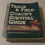 Track & Field Coachs Survival Guide: Practical Techniques and Materials for Building an Effective Program and Success in Every Event