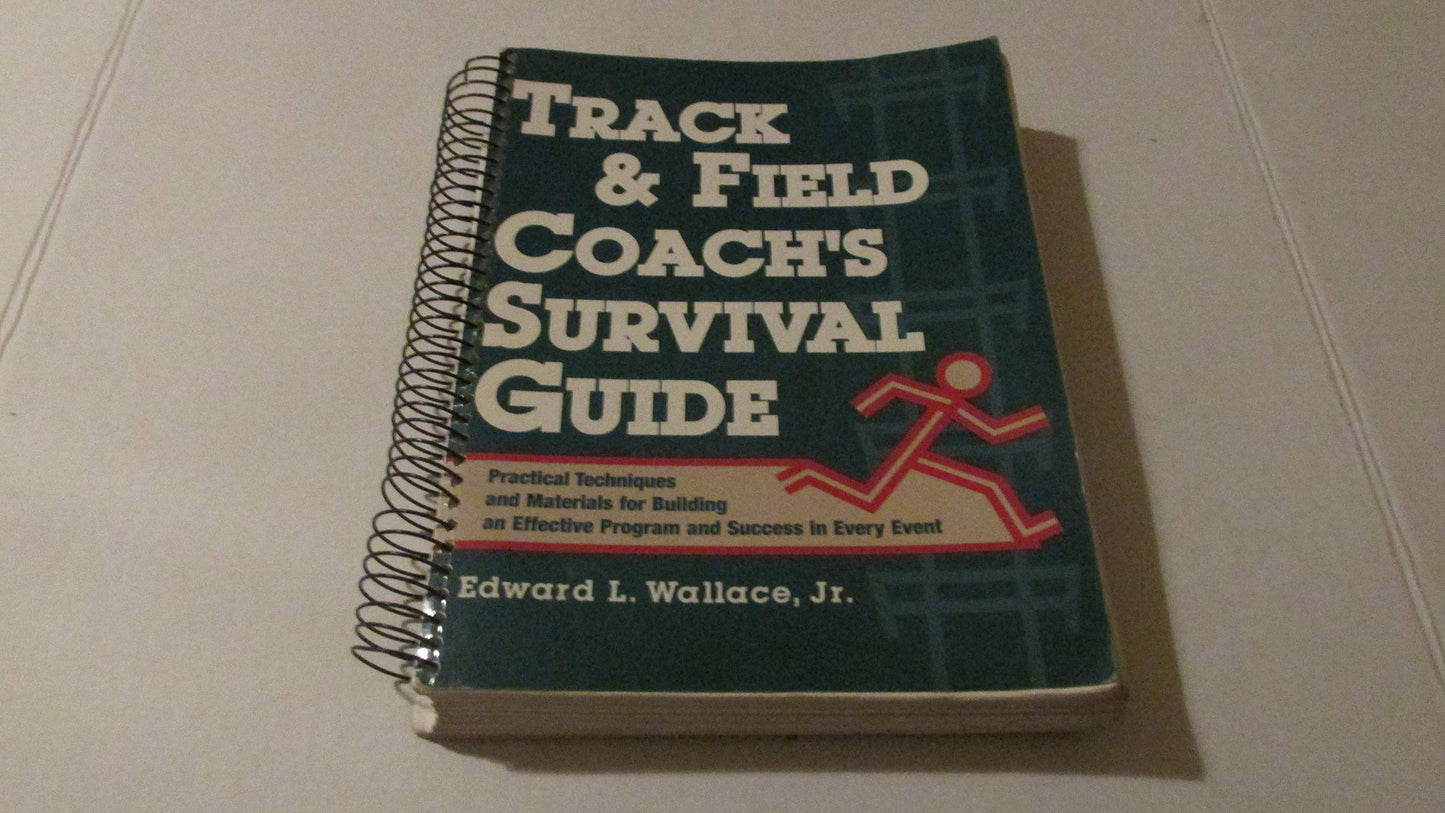Track & Field Coachs Survival Guide: Practical Techniques and Materials for Building an Effective Program and Success in Every Event