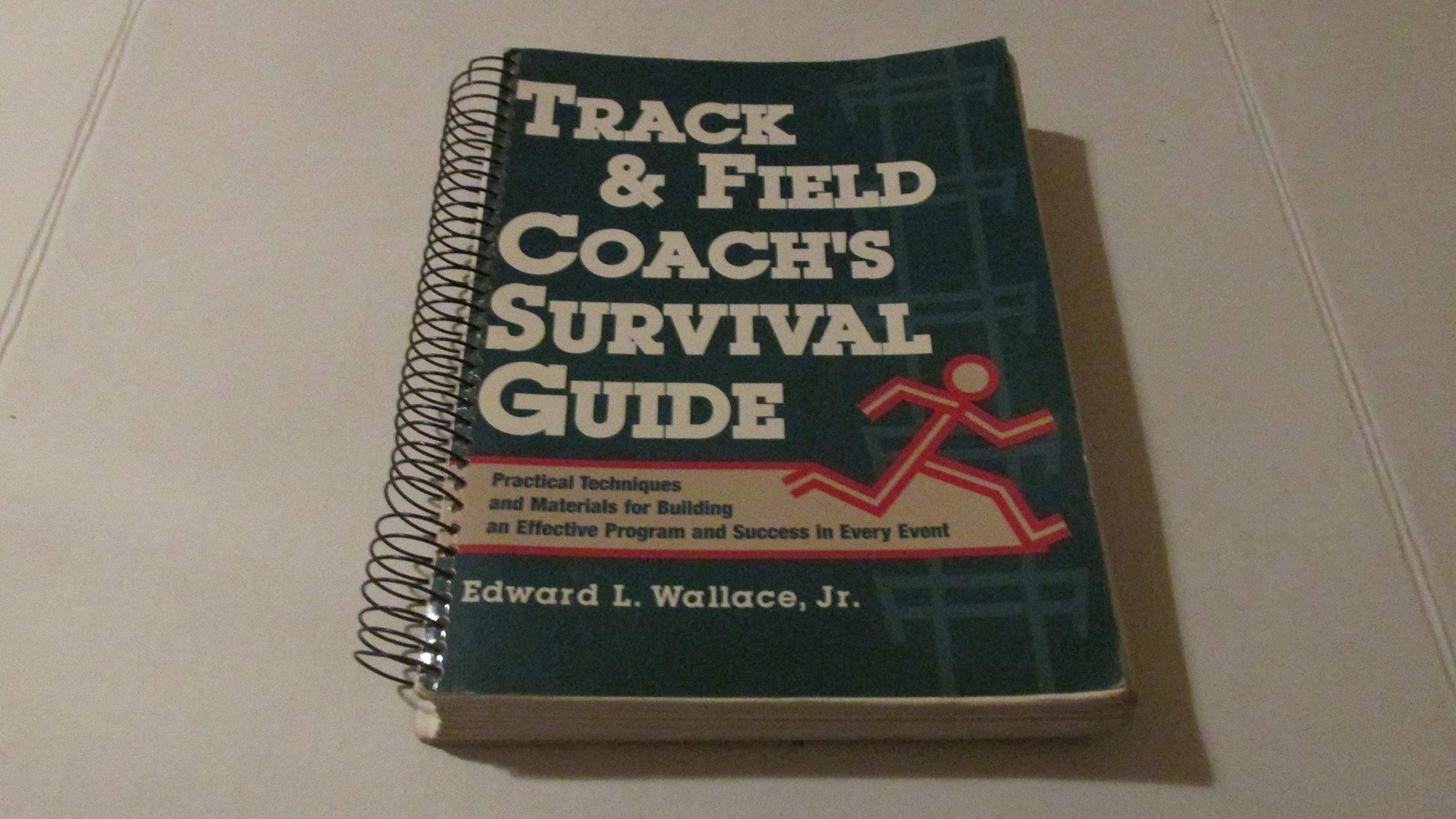 Track & Field Coachs Survival Guide: Practical Techniques and Materials for Building an Effective Program and Success in Every Event