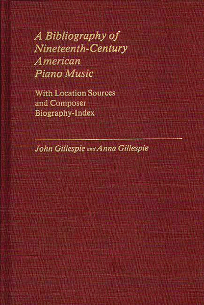 A Bibliography of Nineteenth-Century American Piano Music: With Location Sources and Composer Biography-Index (Music Reference Collection)