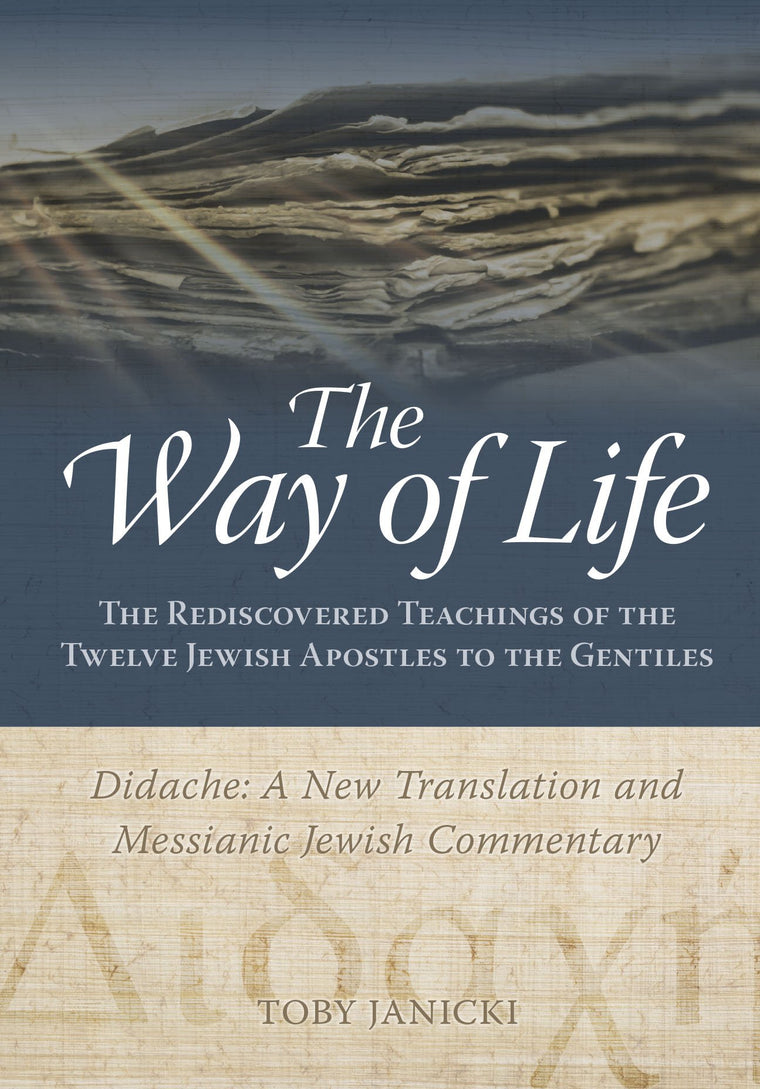 The Way of Life - Didache: A New Translation and Messianic Jewish Commentary