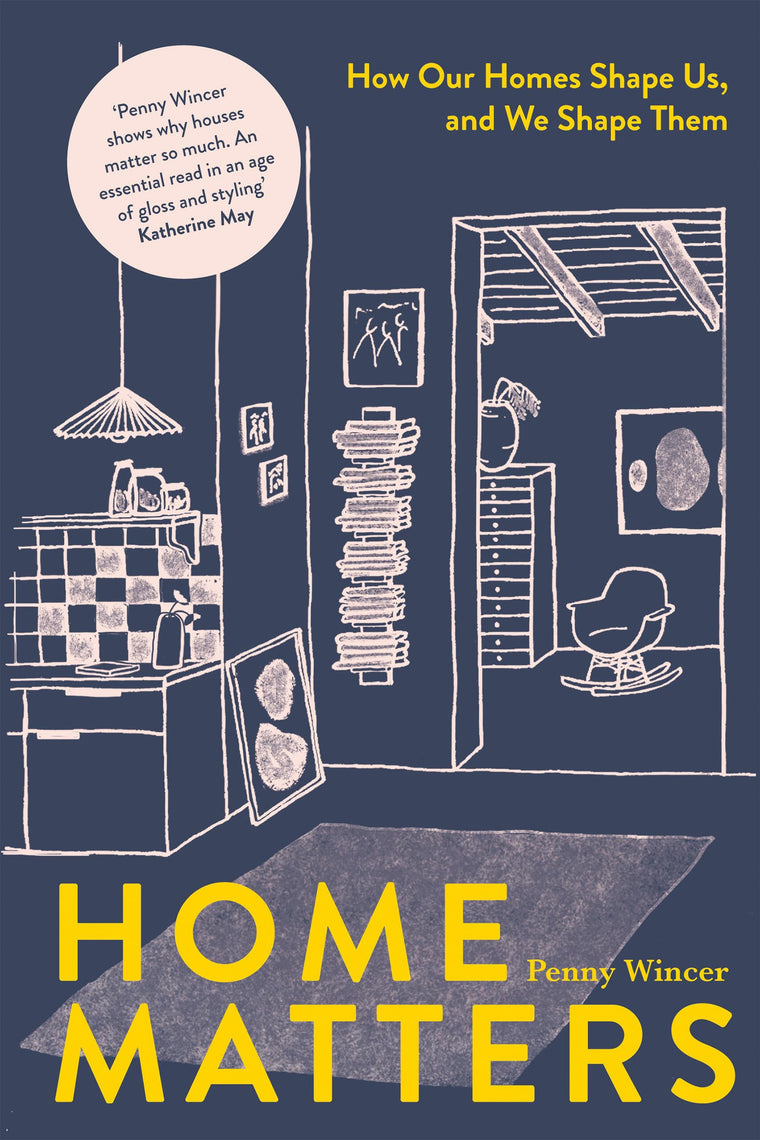 Home Matters: How Our Homes Shape Us, And We Shape Them
