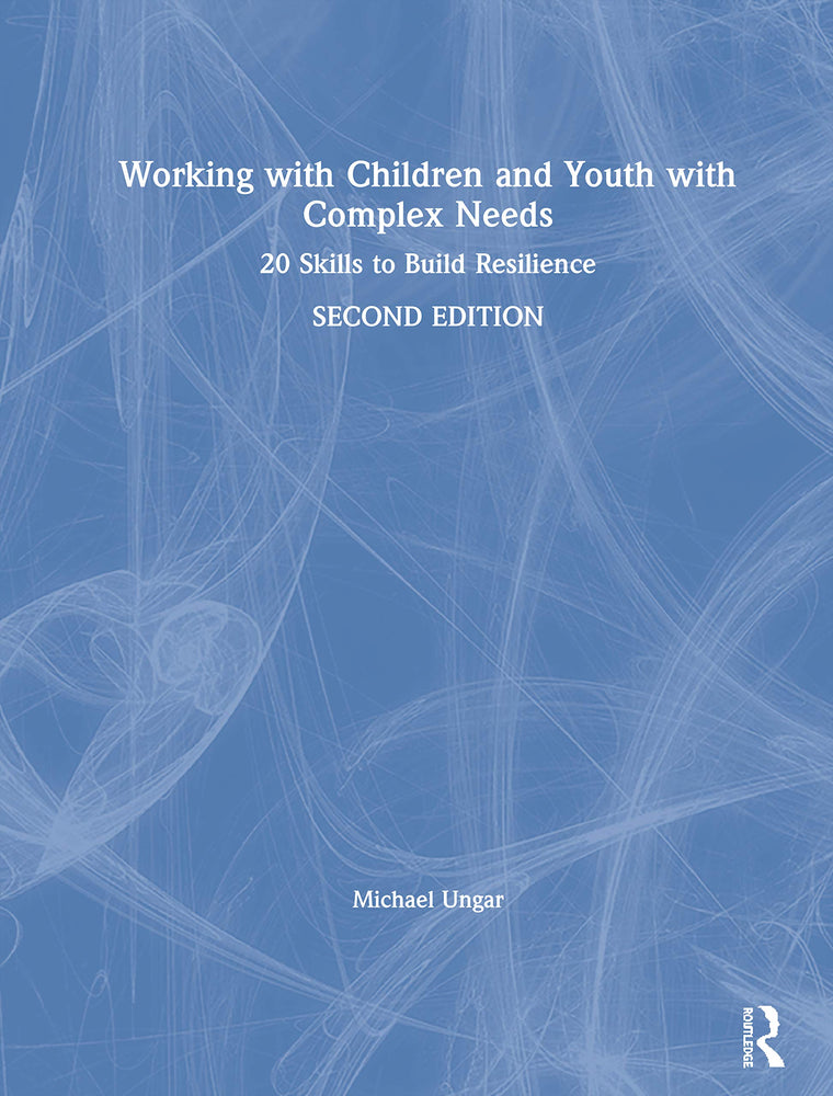 Working with Children and Youth with Complex Needs: 20 Skills to Build Resilience