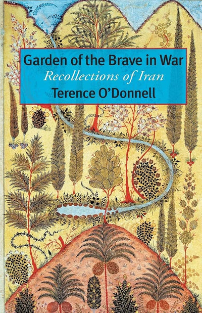 Garden of the Brave in War: Recollections of Iran