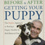 Before and After Getting Your Puppy: The Positive Approach to Raising a Happy, Healthy, and Well-Behaved Dog