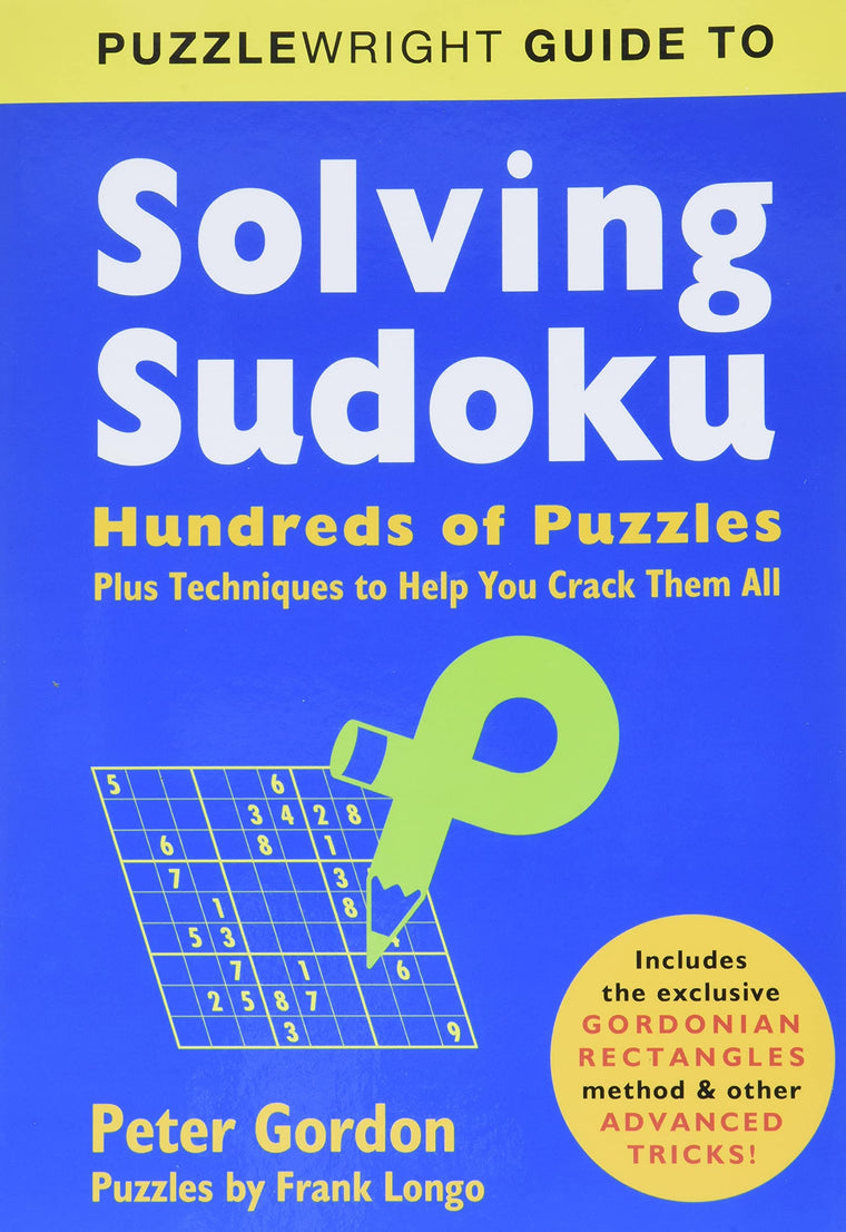 Puzzlewright Guide to Solving Sudoku: Hundreds of Puzzles Plus Techniques to Help You Crack Them All