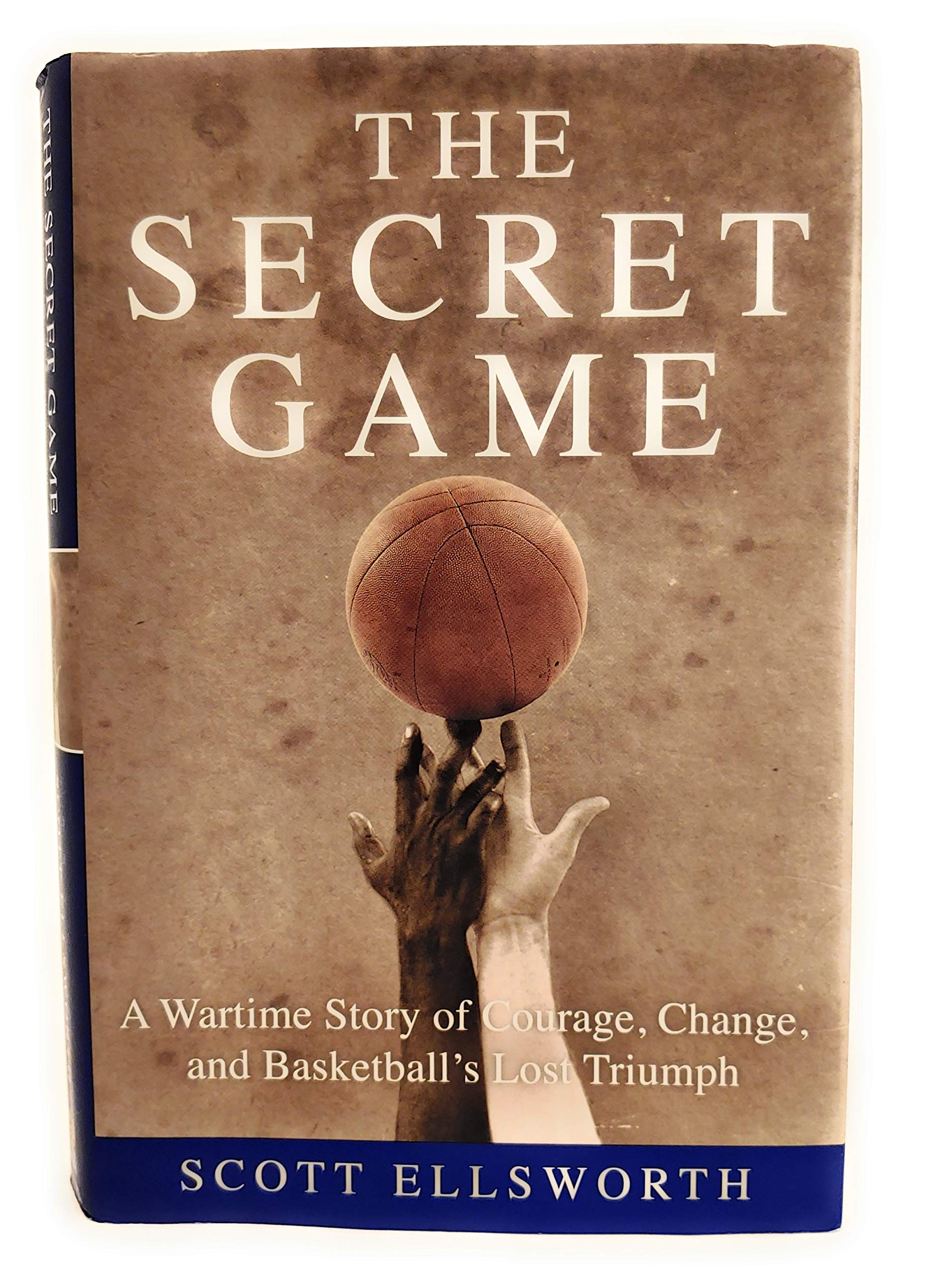 The Secret Game: A Wartime Story of Courage, Change, and Basketball's Lost Triumph