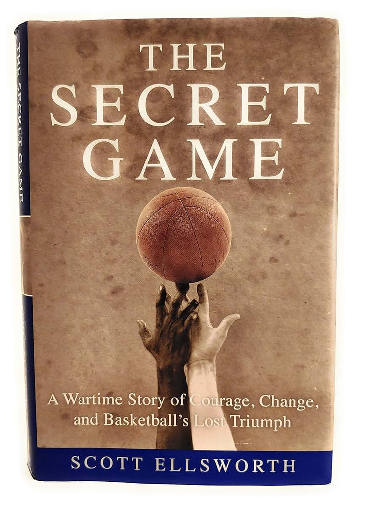 The Secret Game: A Wartime Story of Courage, Change, and Basketball's Lost Triumph