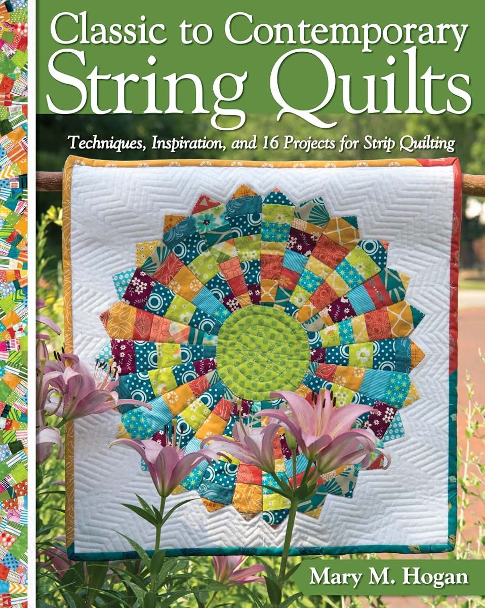Classic to Contemporary String Quilts: Techniques, Inspiration, and 16 Projects for String Quilting (Landauer) Step-by-Step Instructions for Wall Hangings & Full Quilts to Bust Your Stash and Scraps
