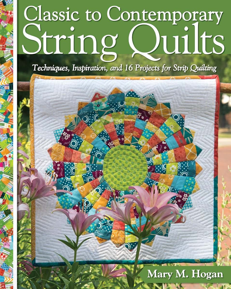 Classic to Contemporary String Quilts: Techniques, Inspiration, and 16 Projects for String Quilting (Landauer) Step-by-Step Instructions for Wall Hangings & Full Quilts to Bust Your Stash and Scraps