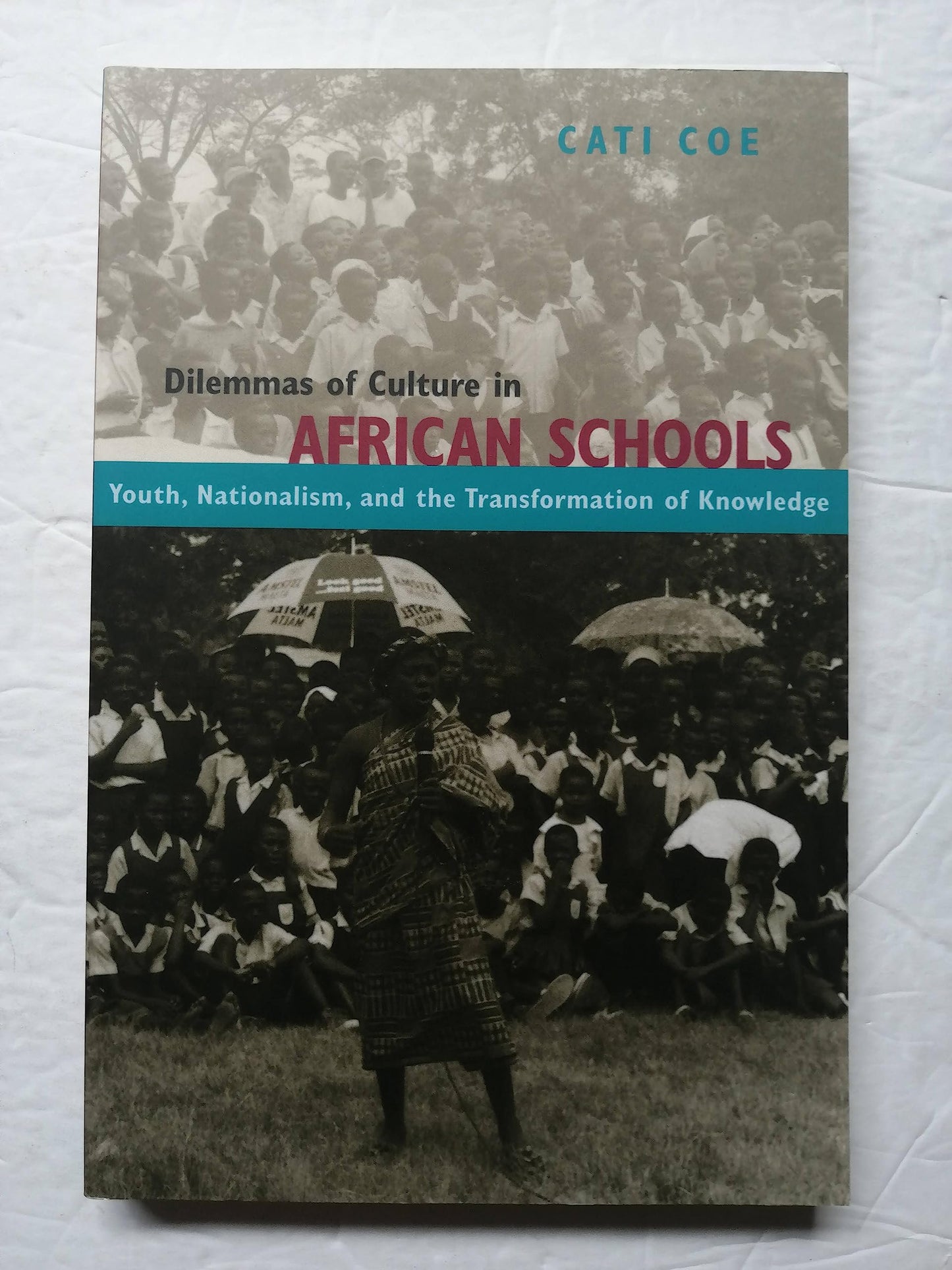 Dilemmas of Culture in African Schools: Youth, Nationalism, and the Transformation of Knowledge