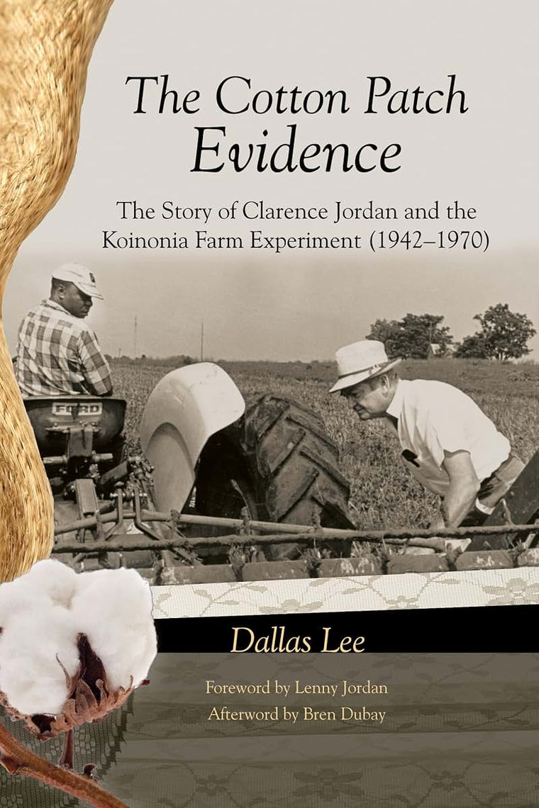 The Cotton Patch Evidence: The Story of Clarence Jordan and the Koinonia Farm Experiment (1942-1970)