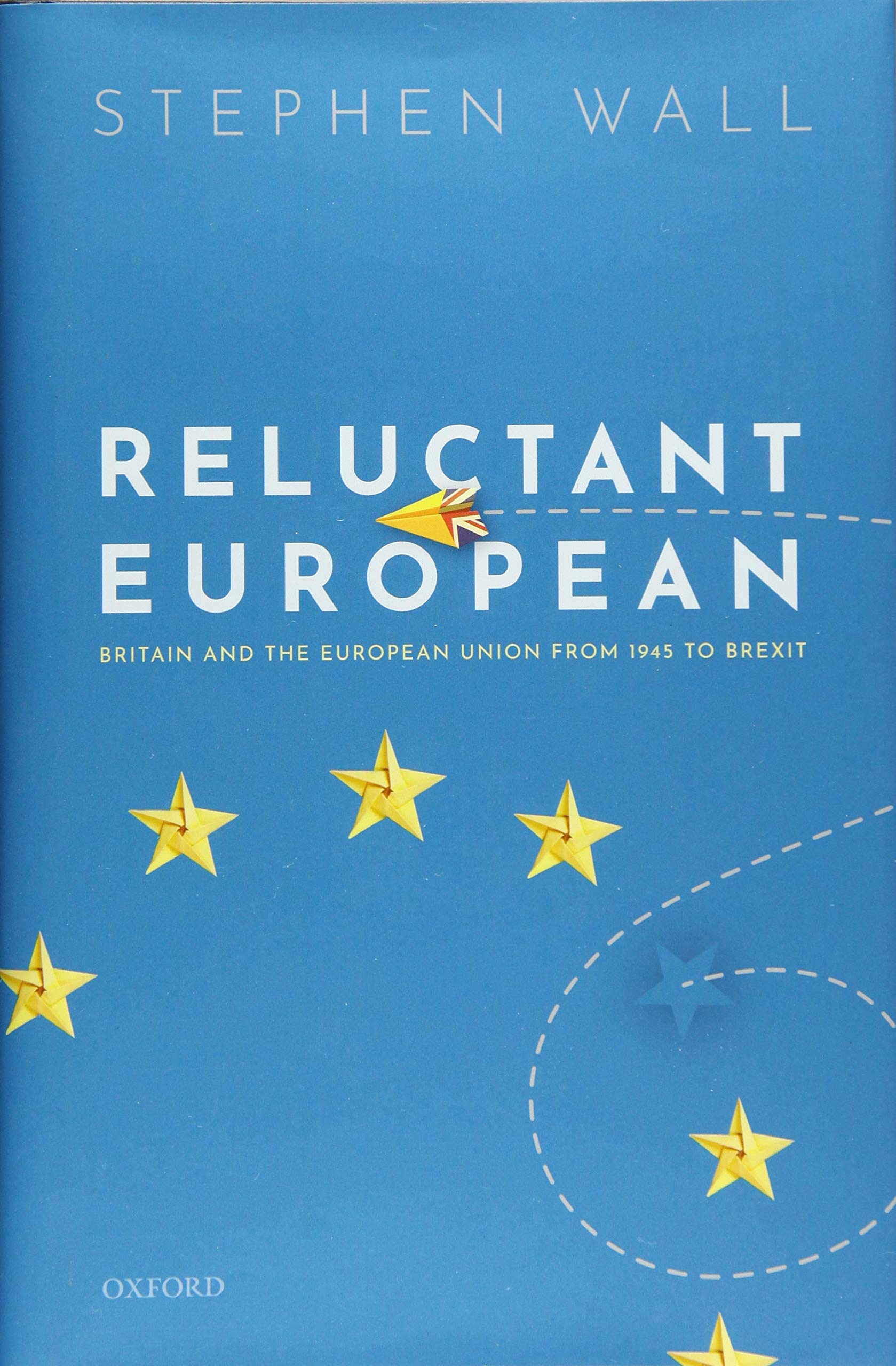 Reluctant European: Britain and the European Union from 1945 to Brexit