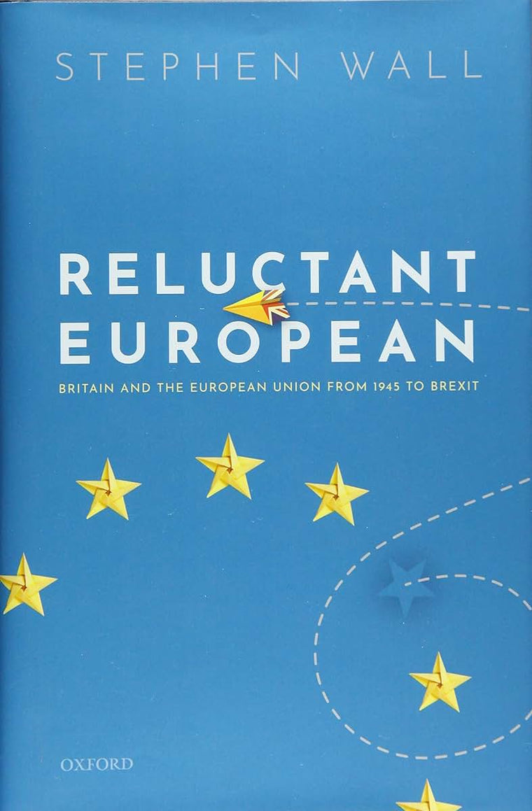 Reluctant European: Britain and the European Union from 1945 to Brexit