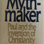 The Mythmaker: Paul and the Invention of Christianity