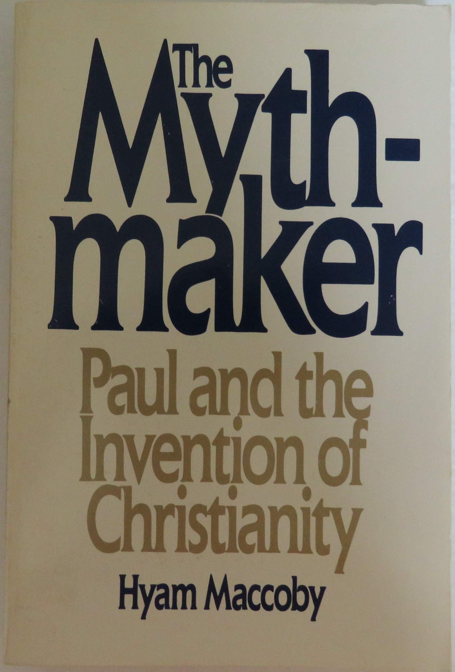 The Mythmaker: Paul and the Invention of Christianity