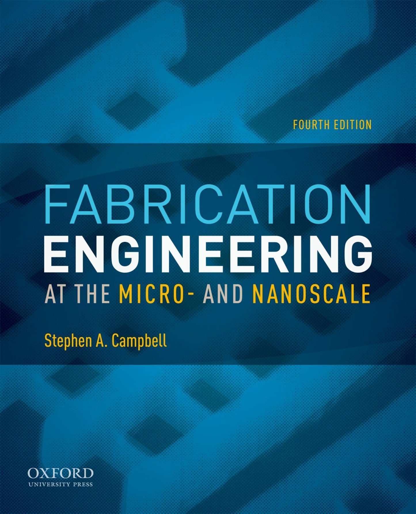Fabrication Engineering at the Micro- and Nanoscale (The Oxf